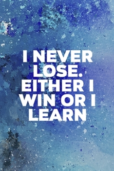 I Never Lose. Either I Win Or I Learn: Perseverance Notebook Journal Composition Blank Lined Diary Notepad 120 Pages Paperback Blue