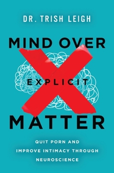 Paperback Mind Over Explicit Matter: Quit Porn and Improve Intimacy Through Neuroscience Book