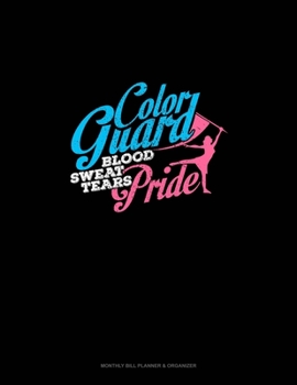 Paperback Color Guard Blood Sweat Tears Pride: Monthly Bill Planner & Organizer Book