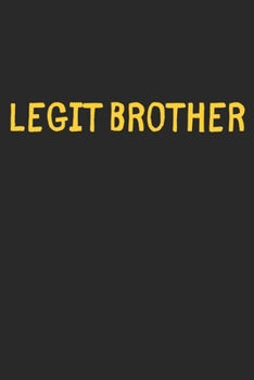 Paperback Legit Brother: Lined Journal, 120 Pages, 6 x 9, Funny Brother Gift Idea, Black Matte Finish (Legit Brother Journal) Book