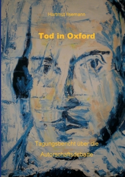 Paperback Tod in Oxford: Tagungsbericht ?ber die Autorschaftsdebatte [German] Book