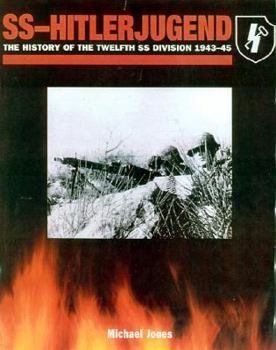 SS HITLERJUGEND: The History of the 12th SS Division  1943 - 1945 - Book  of the Waffen-SS Divisional Histories