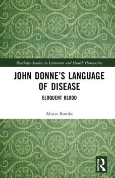 Hardcover John Donne's Language of Disease: Eloquent Blood Book