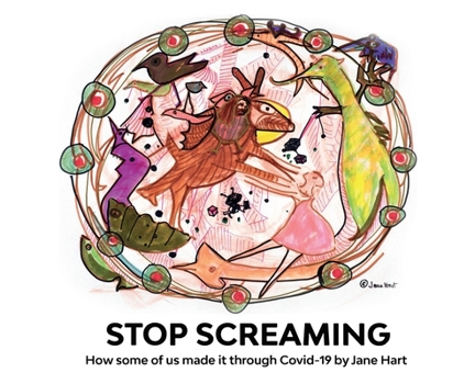 Stop Screaming : How Some of Us Made It Through Covid-19