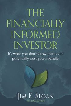 The Financially Informed Investor : It's What You Don't Know That Could Potentially Cost You a Bundle