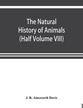 Paperback The natural history of animals: the animal life of the world in its various aspects and relations (Half Volume VIII) Book