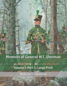 Memoirs of General W.T. Sherman: Volume I: Part 1: Large Print
