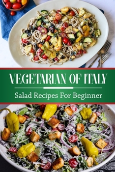 Paperback Vegetarian Of Italy: Salad Recipes For Beginner: Easy Recipes Book