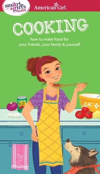 Paperback A Smart Girl's Guide: Cooking: How to Make Food for Your Friends, Your Family & Yourself Book