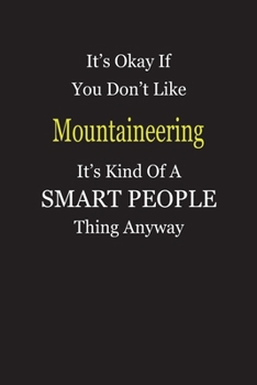 Paperback It's Okay If You Don't Like Mountaineering It's Kind Of A Smart People Thing Anyway: Blank Lined Notebook Journal Gift Idea Book