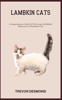 Paperback Lambkin Cats: A Comprehensive Guide To The Loving And Skilled Maintenance Of Lambkin Cats Book