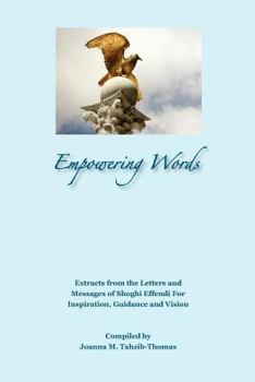 Paperback Empowering Words: Extracts from the Letters of Shoghi Effendi for Inspiration, Guidance and Vision Book