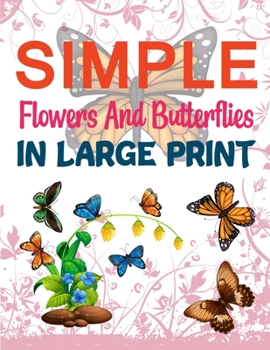 Paperback Simple Flowers And Butterflies In Large Print: Butterfly Coloring Book For Kids Book