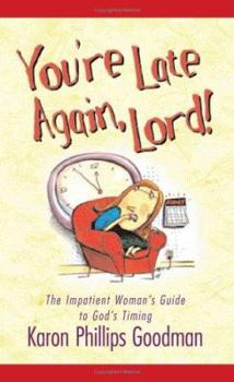 Paperback You're Late Again, Lord!: The Impatient Woman's Guide to God's Timing Book