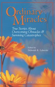 Paperback Ordinary Miracles: True Stories about Overcoming Obstacles & Surviving Catastrophes Book