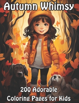 Autumn Whimsy: 200 Adorable Coloring Pages for Kids (Autumn Coloring Pages for Kids)