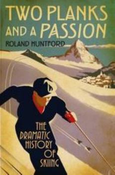 Hardcover Two Planks and a Passion: The Dramatic History of Skiing Book