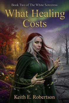 What Healing Costs: Book Two of The White Sorceress
