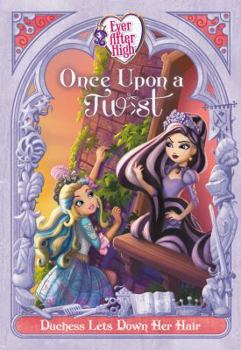 Ever After High: Once Upon a Twist: Duchess Lets Down Her Hair - Book #4 of the Once Upon a Twist 