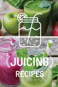 Paperback Juicing Recipe Book: Write-In Smoothie and Juice Recipe Book, Cleanse And Detox Log Book, Blank Book For Green Juicing Health And Vitality Book