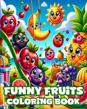 Paperback Funny Fruits Coloring Book: 35 fruits pages to color for kids including banana, apple, strawberry Book