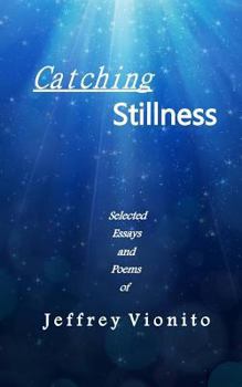 Paperback Catching Stillness: Selected Essays and Poems Book