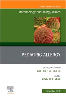 Pediatric Allergy, an Issue of Immunology and Allergy Clinics, Volume 39-4