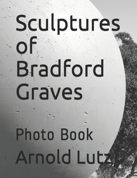 Paperback The Sculptures of Bradford Graves: Photo Book