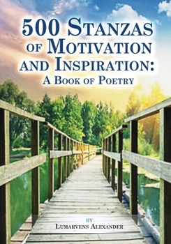 Paperback 500 Stanzas of Motivation and Inspiration: A Book of Poetry Book