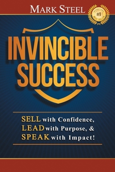 Paperback Invincible Success: Sell with Confidence, Lead with Purpose, & Speak with Impact! Book