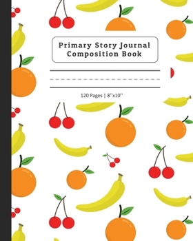 Paperback Primary Story Journal Composition Book: Composition Notebook with Dotted Midline & Picture Space - Grades K-2 School Exercise Book - Fruits Design Book