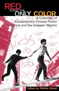 Paperback Red Is Not the Only Color: Contemporary Chinese Fiction on Love and Sex between Women, Collected Stories Book