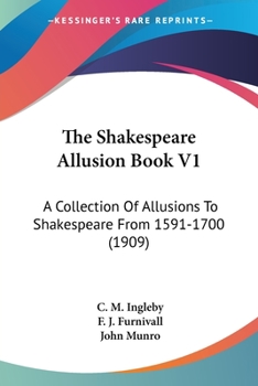 Shakespeare Allusion-Book: A Collection of Allusions to Shakespeare from 1591 to 1700