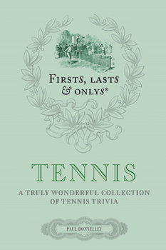 Hardcover Firsts Lasts and Onlys: Tennis: A Truly Wonderful Collection of Tennis Trivia Book