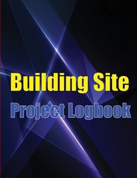 Paperback Building Site Project Logobok: Construction Site Tracker to Record Workforce, Tasks, Schedules, Construction Daily Report and More for Foreman or Chie Book