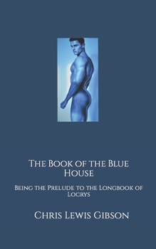 Paperback The Book of the Blue House: Being the Prelude to the Longbook of Locrys Book