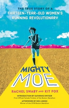 Hardcover Mighty Moe: The True Story of a Thirteen-Year-Old Women's Running Revolutionary Book