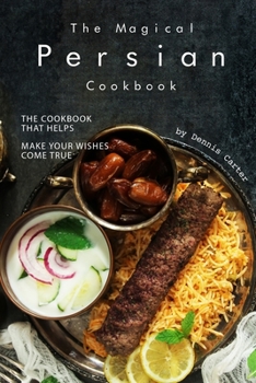 Paperback The Magical Persian Cookbook: The Cookbook That Helps Make Your Wishes Come True Book