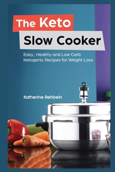 Paperback The Keto Slow Cooker: Easy, Healthy and Low Carb Ketogenic Recipes for Weight Loss Book