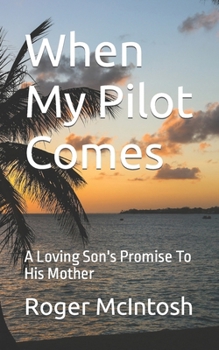 When My Pilot Comes: A Loving Son's Promise To His Mother