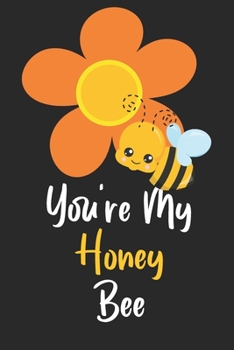 Paperback You're My Honey Bee: Novelty Bee Notebook Pun For Beekeepers Book
