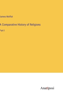 Hardcover A Comparative History of Religions: Part I Book