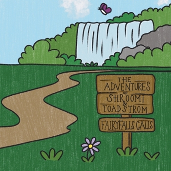 The Adventures of Shroomi & Toadstrom: Fairyfalls Calls