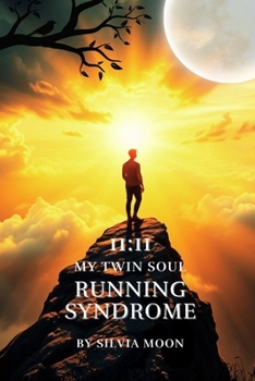11:11: The Running Twin Soul Syndrome (The Twin Flame Runner)