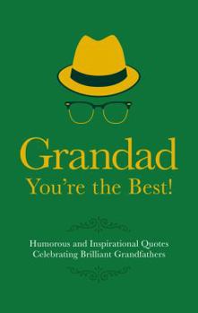Hardcover Grandad You're the Best!: Humorous Quotes Celebrating Brilliant Grandfathers Book