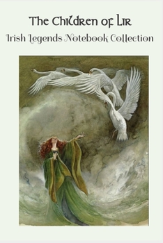 Paperback The Children of Lir: The Irish Legends Notebook Collection containing the story of the Children of Lir and 100 lined pages incorporating a Book