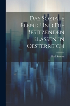 Paperback Das Soziale Elend Und Die Besitzenden Klassen in Oesterreich [German] Book