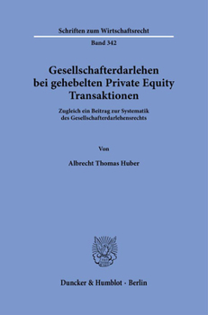 Gesellschafterdarlehen Bei Gehebelten Private Equity Transaktionen: Zugleich Ein Beitrag Zur Systematik Des Gesellschafterdarlehensrechts