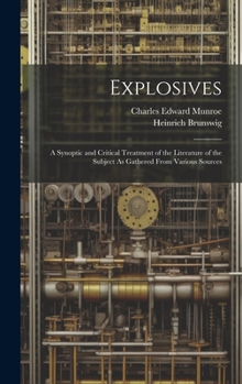 Hardcover Explosives: A Synoptic and Critical Treatment of the Literature of the Subject As Gathered From Various Sources Book