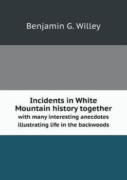 Paperback Incidents in White Mountain history together with many interesting anecdotes illustrating life in the backwoods Book